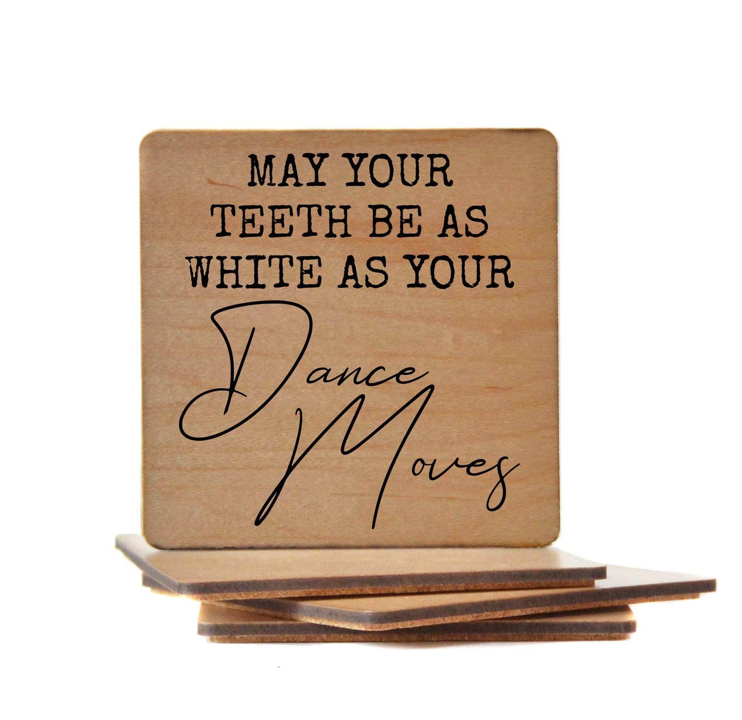 May Your Teeth Be As White As Your Dance Moves - Funny Wood Coasters