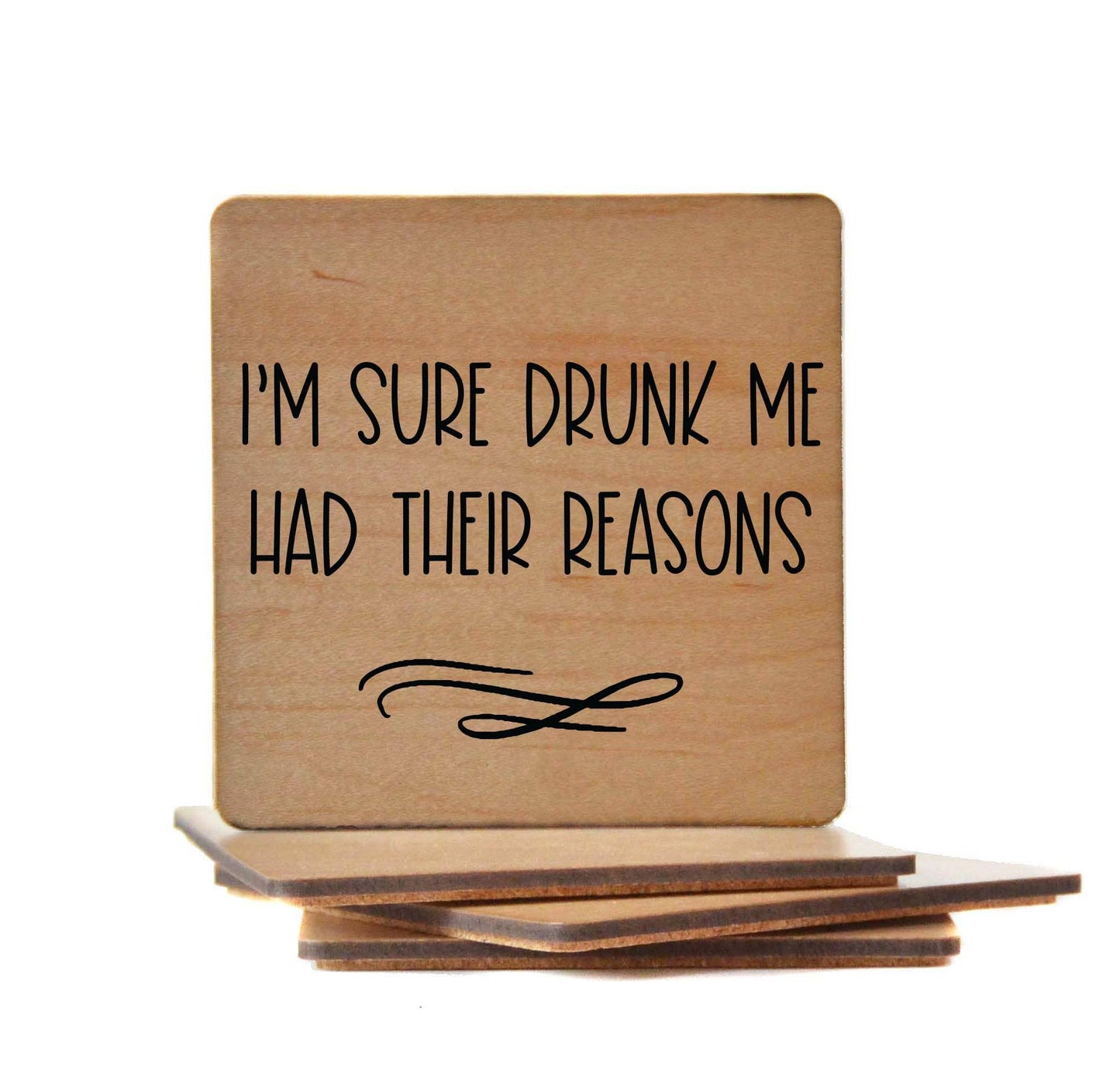 I'm Sure Drunk Me Had Their Reasons - Funny Wooden Coasters