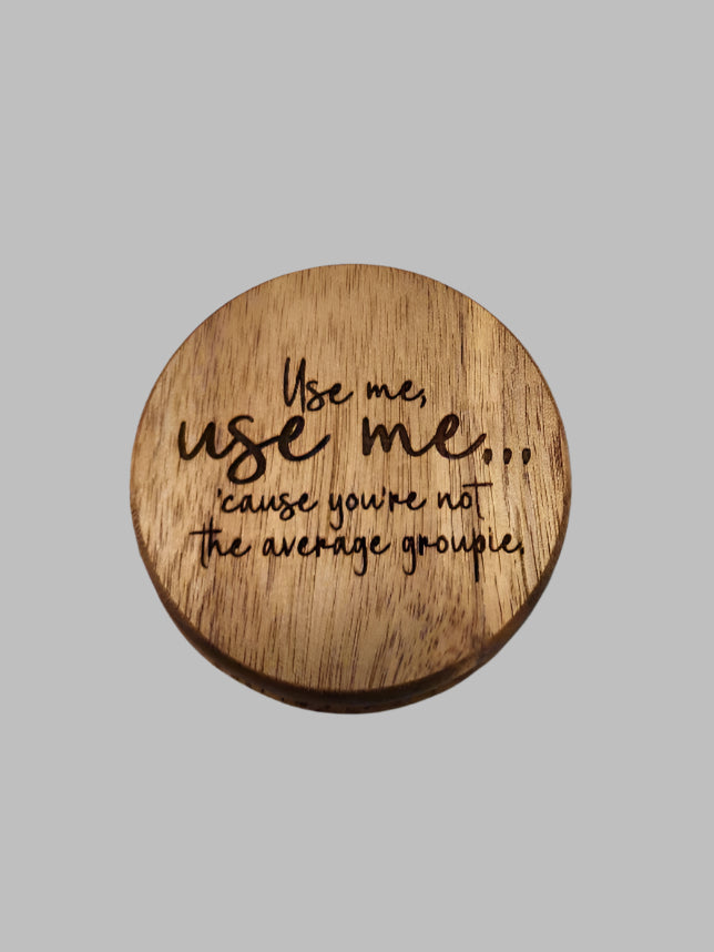 Use Me I'm Not Your Average Groupie Coaster - Funny Acacia Wood Coasters