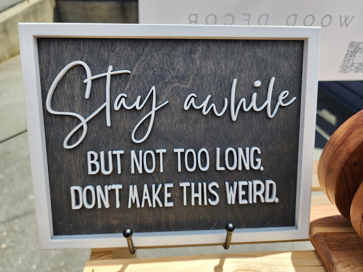 Stay Awhile. But Not Too Long, Don't Make This Weird Table top or Wall Sign
