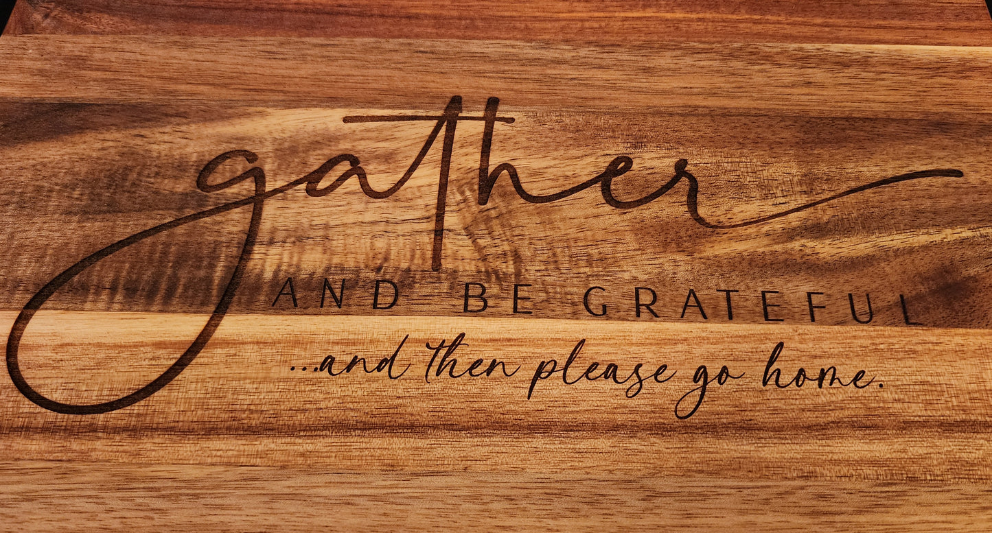 Gather And Be Grateful And Then Please Go Home Charcuterie Serving Board