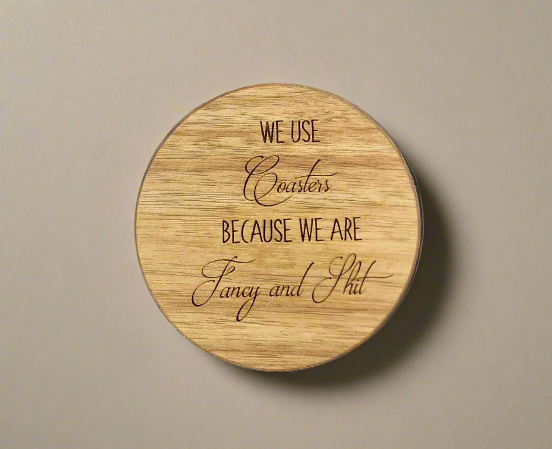 We Use Coasters Because We Are Fancy And Sh*t - Funny Acacia Wood Coasters