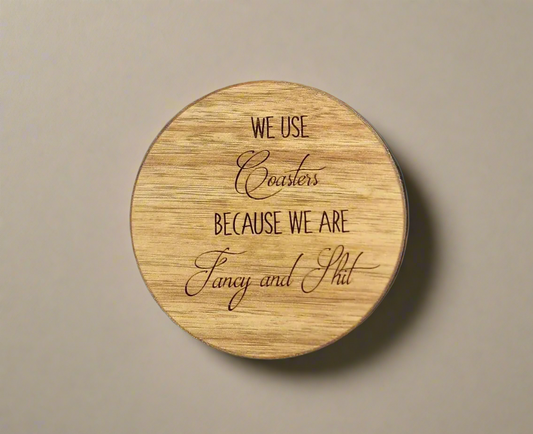 Wood Coaster - We Use Coasters Because We Are Fancy And Sh*t | Funny Table Decor - Acacia