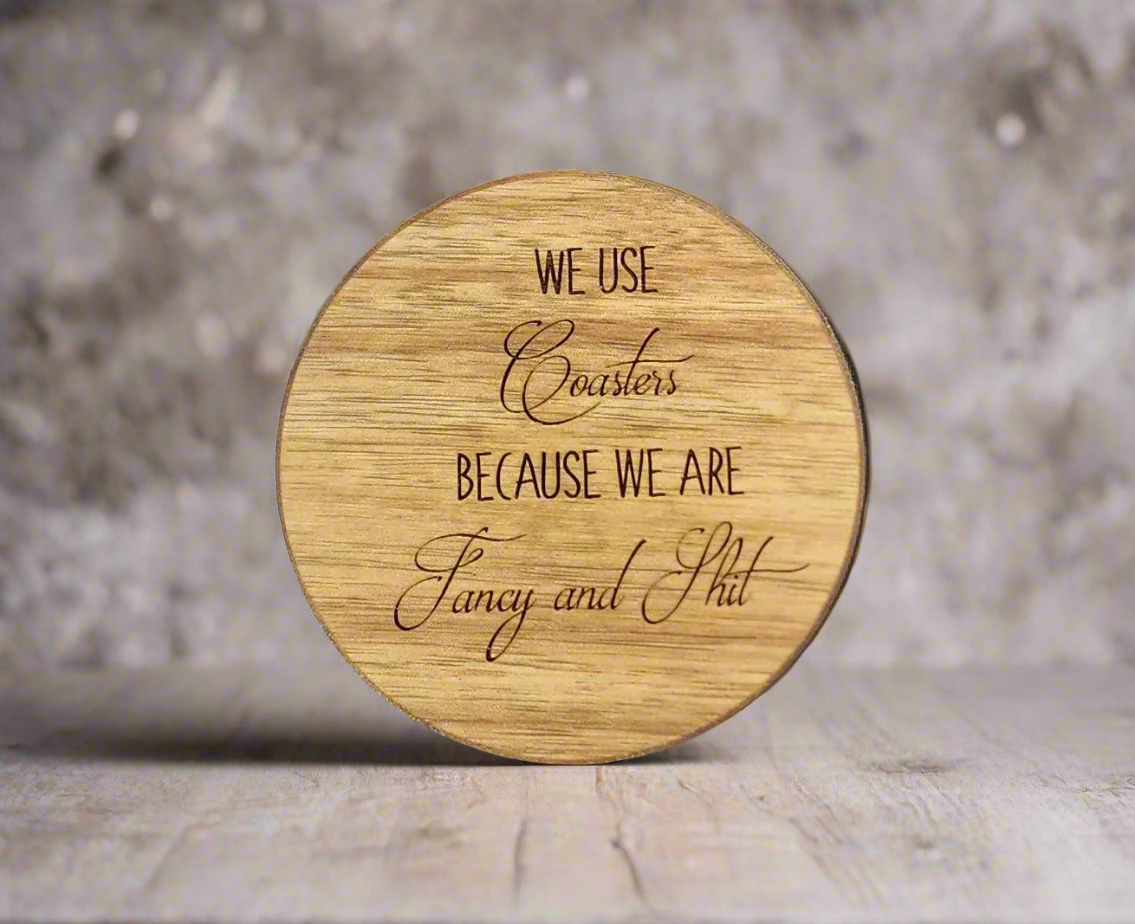 We Use Coasters Because We Are Fancy And Sh*t - Funny Acacia Wood Coasters