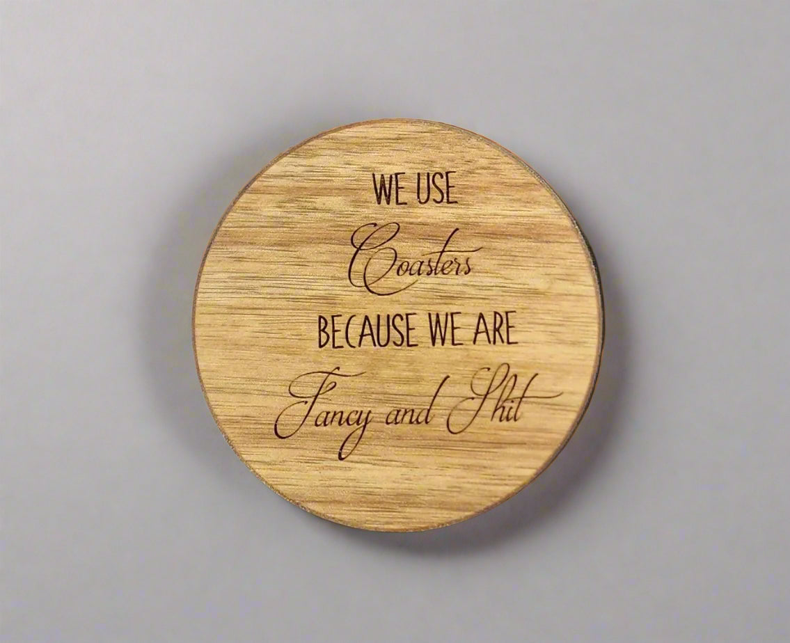 We Use Coasters Because We Are Fancy And Sh*t - Funny Acacia Wood Coasters