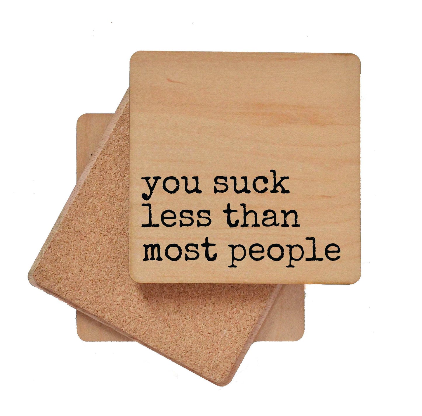 You Suck Less Than Most People - Funny Wood Coasters