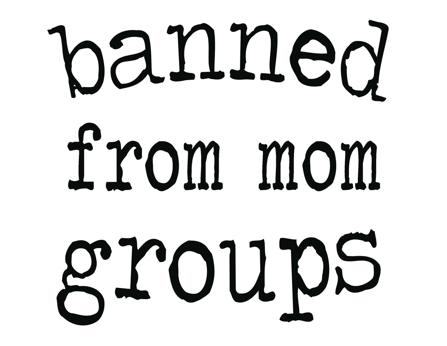 Banned from Moms groups, Funny Coffee Mug