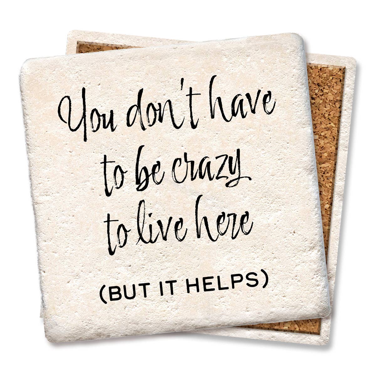 You Don't Have To Be Crazy to Live Here But It Helps - Funny Ceramic Coasters