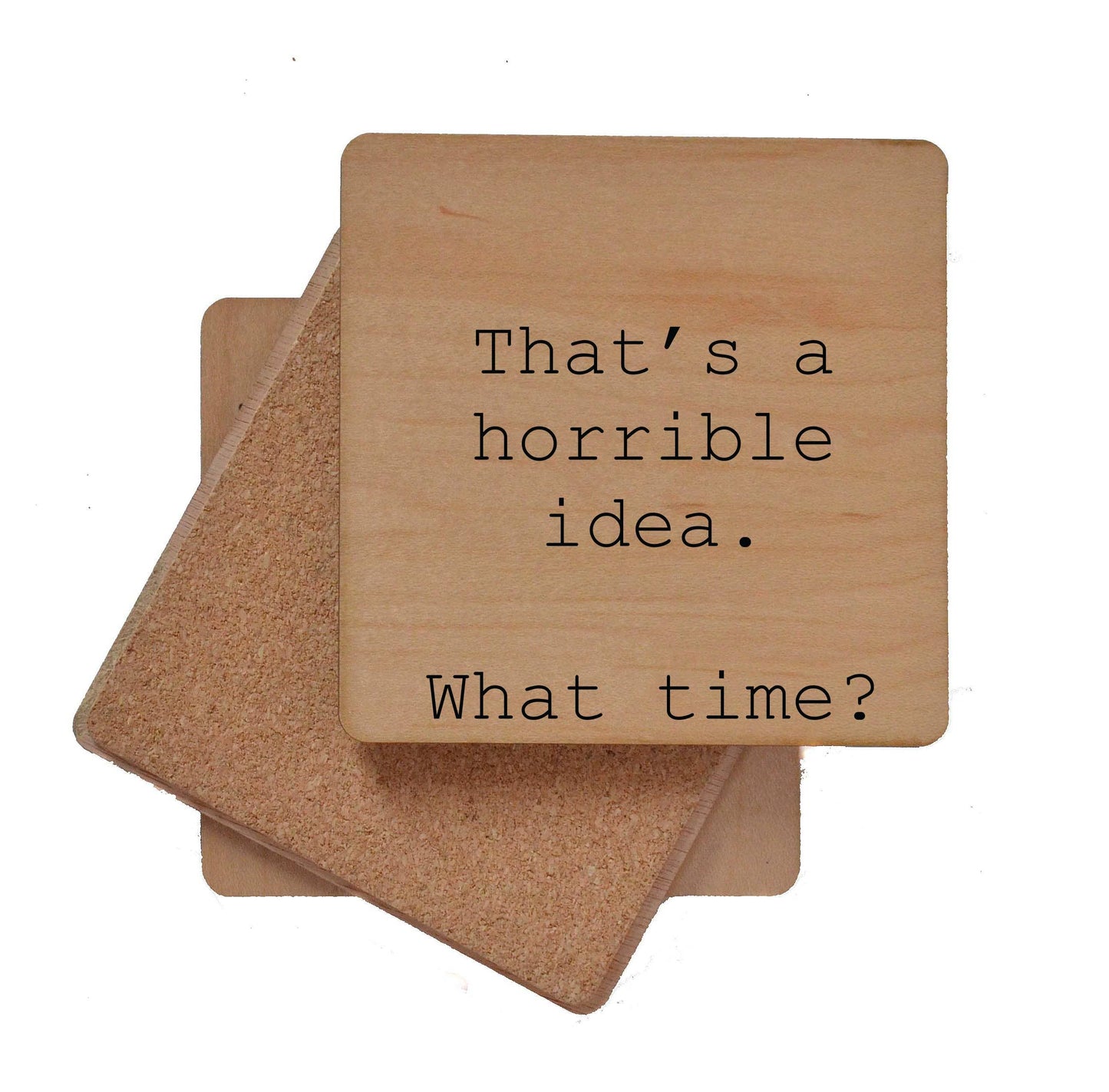 That's A Horrible Idea What Time? Funny Wood Coasters