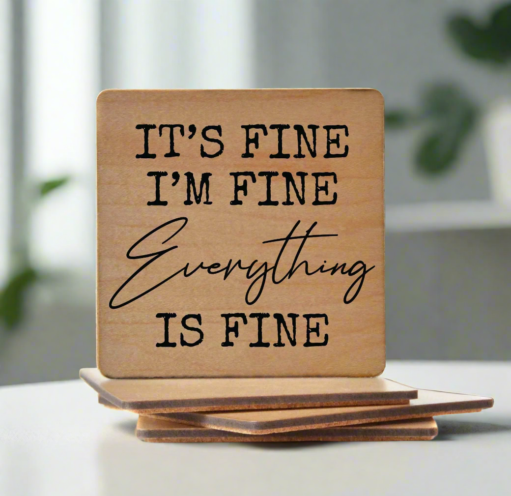 It's Fine I'm Fine Everything Is Fine - Funny Wood Coasters