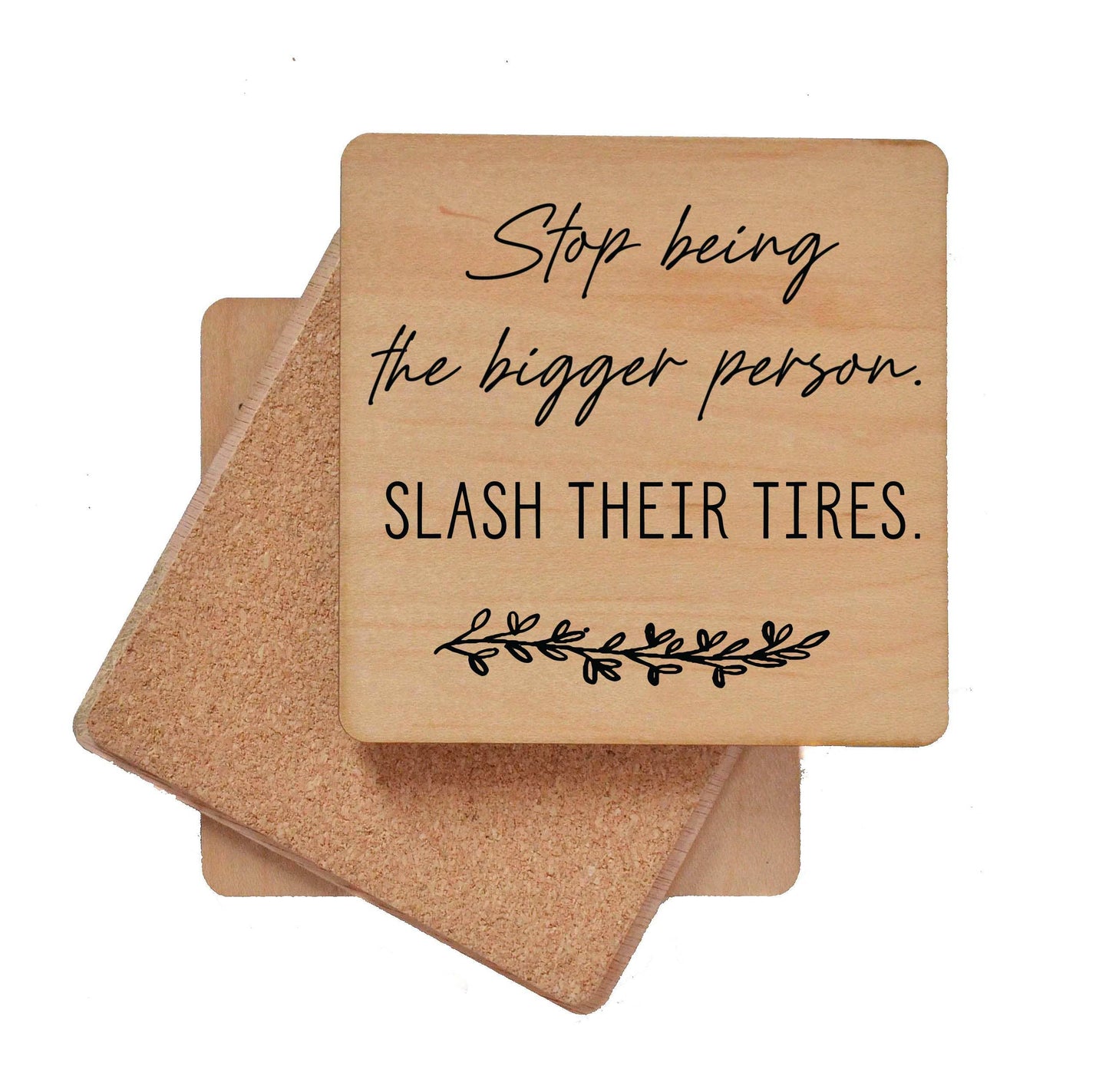 Stop Being The Bigger Person Slash Their Tires - Funny Wood Coasters