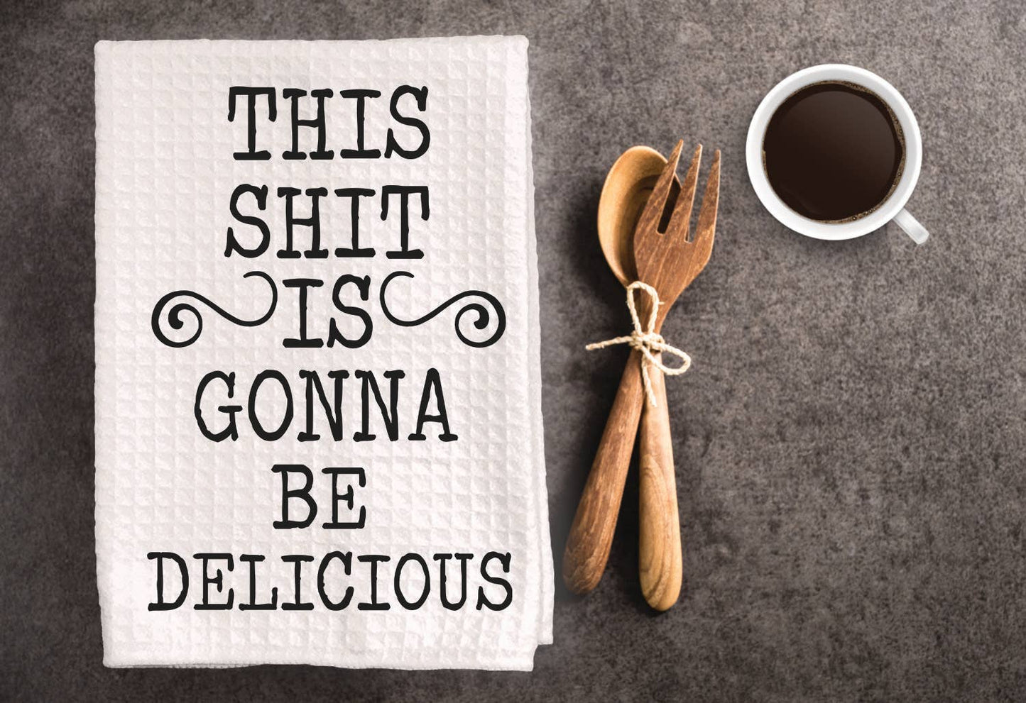 This Shit Is Gonna Be Delicious - Funny Dish Towel