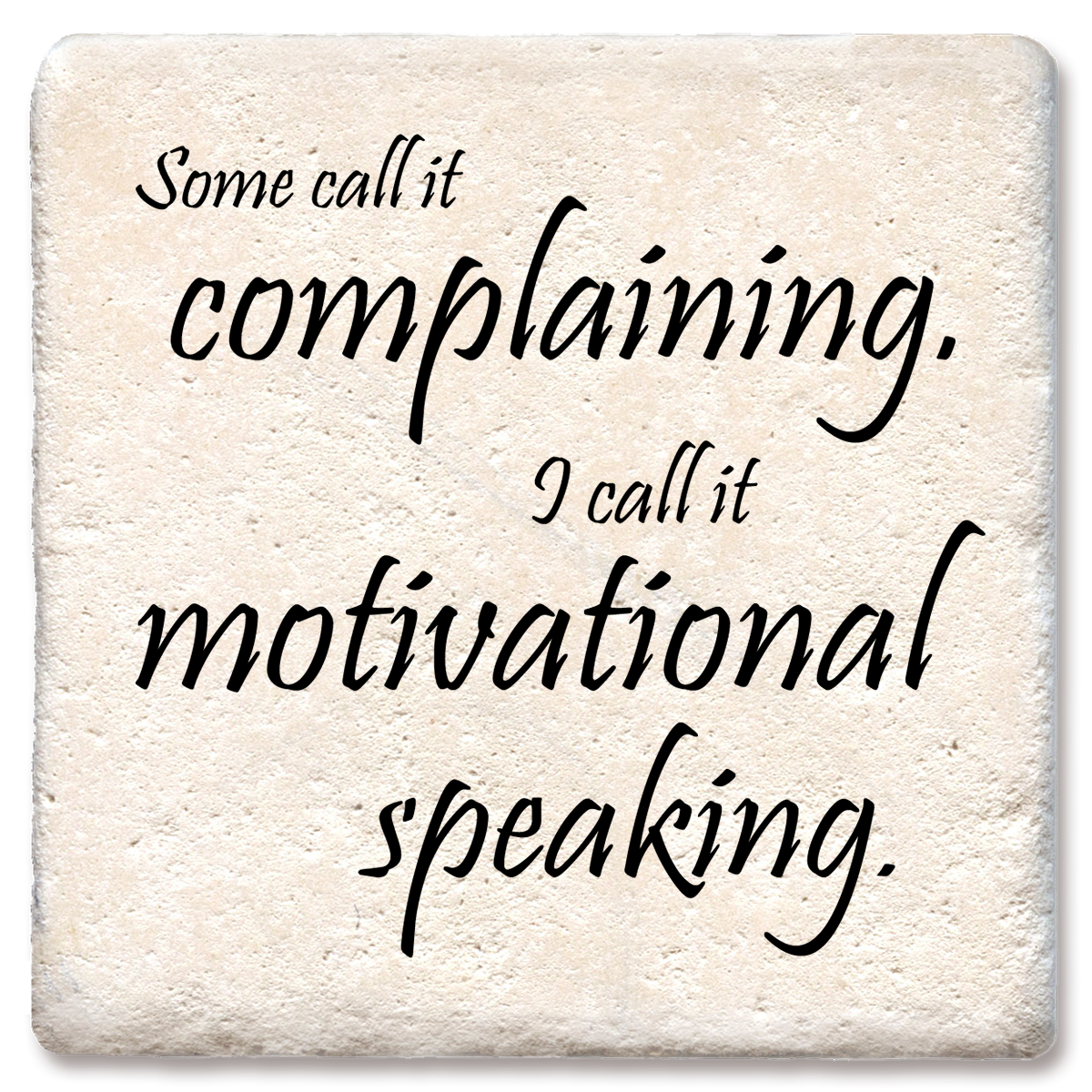 Some Call It Complaining I Call It Motivational Speaking - Funny Ceramic Coasters