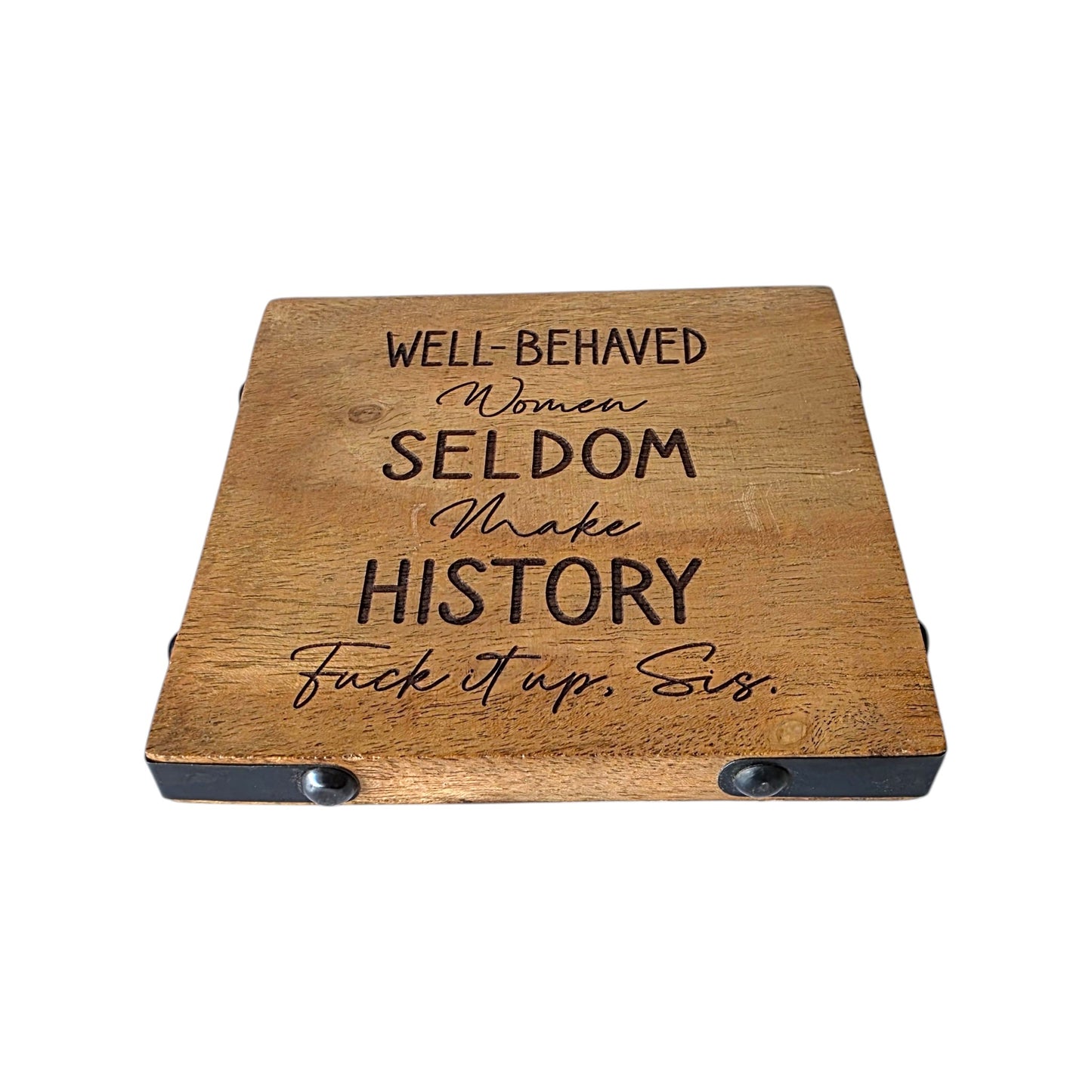 Wood & Metal Coaster - A Well Behaved Woman Seldom Makes History | Funny Table Decor