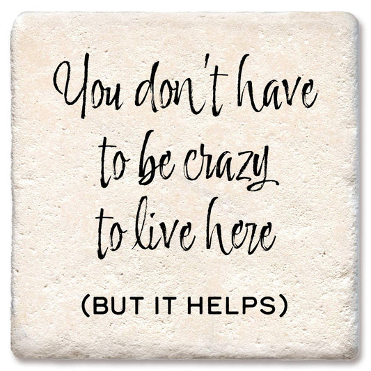 Ceramic Coaster - You Dont Have to Be Crazy | Funny Table Decor