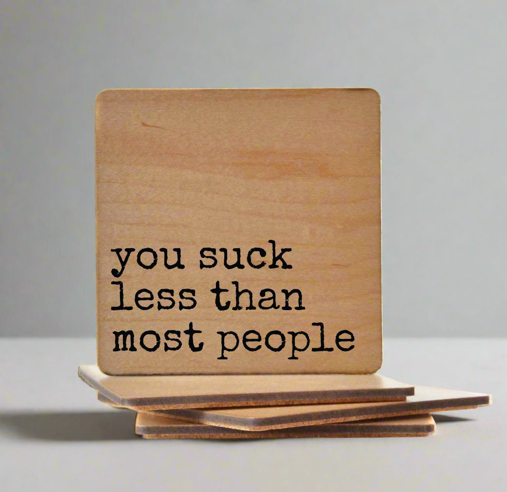 You Suck Less Than Most People - Funny Wood Coasters