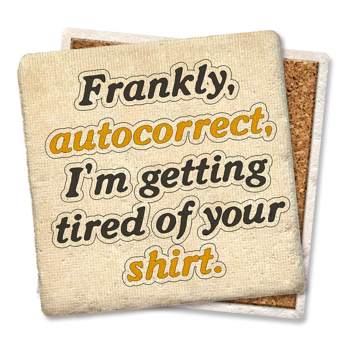 Frankly, Autocorrect, I'm Getting Tired Of Your Shirt, Funny Coasters