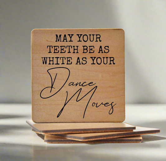 Wood Coaster - May Your Teeth Be As White As Your Dance Moves | Funny Table Decor