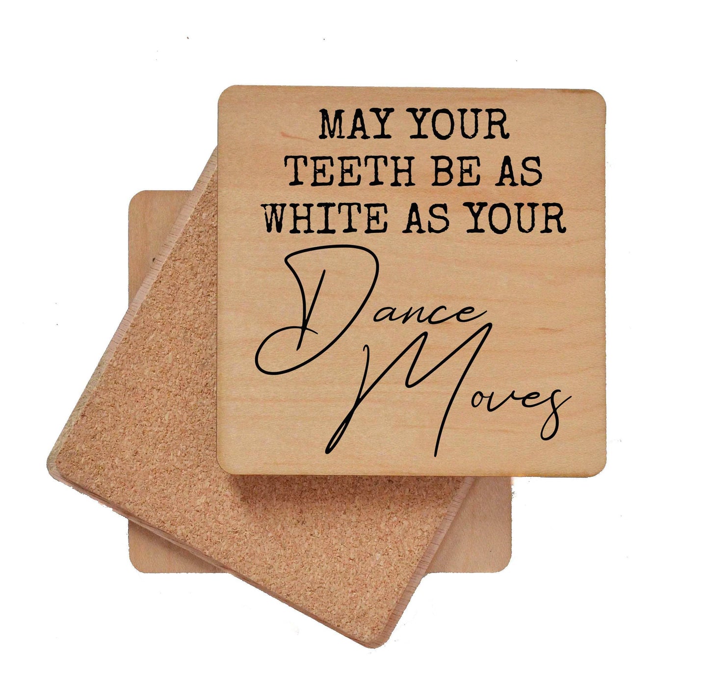May Your Teeth Be As White As Your Dance Moves - Funny Wood Coasters
