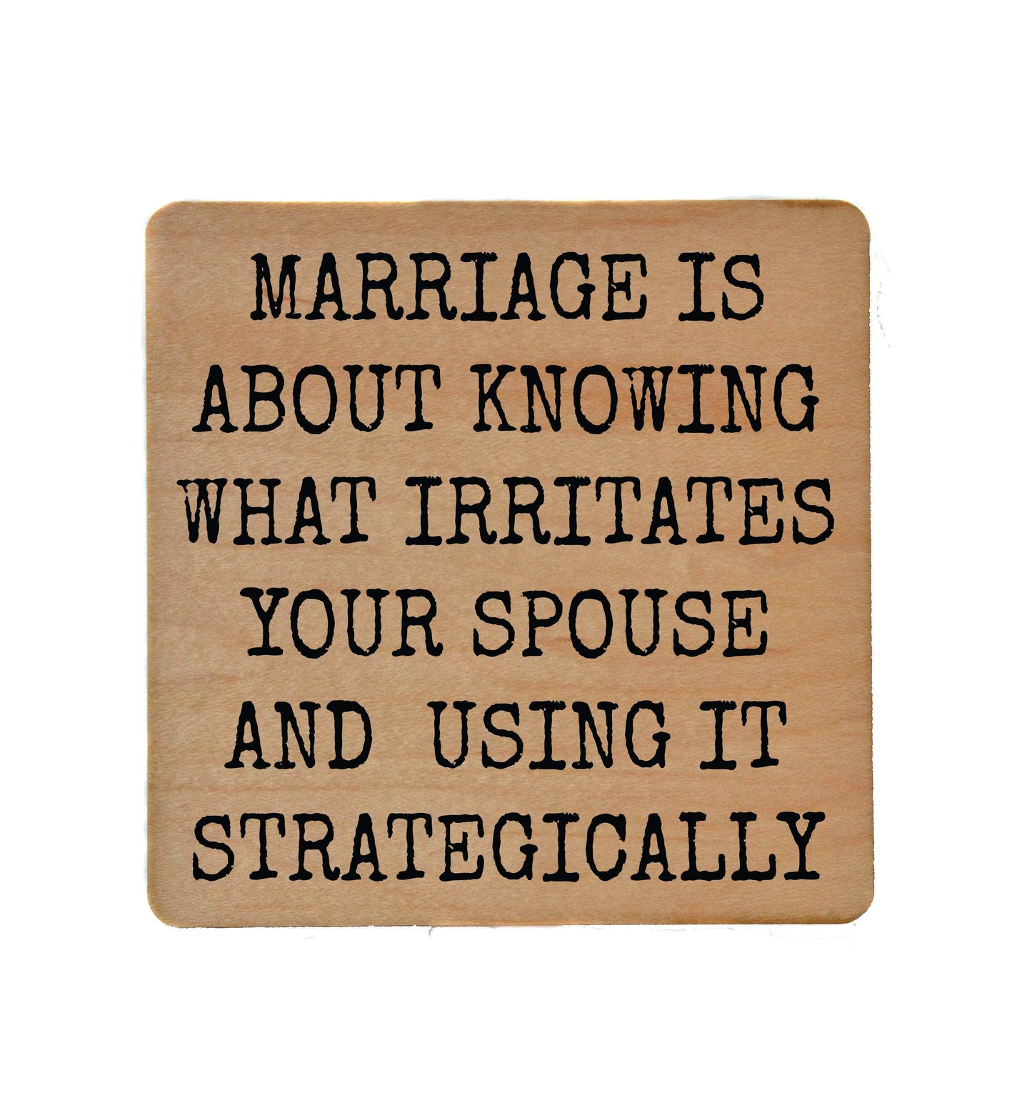 Marriage Is About Knowing What Irritates Your Spouse - Funny Wood Coasters