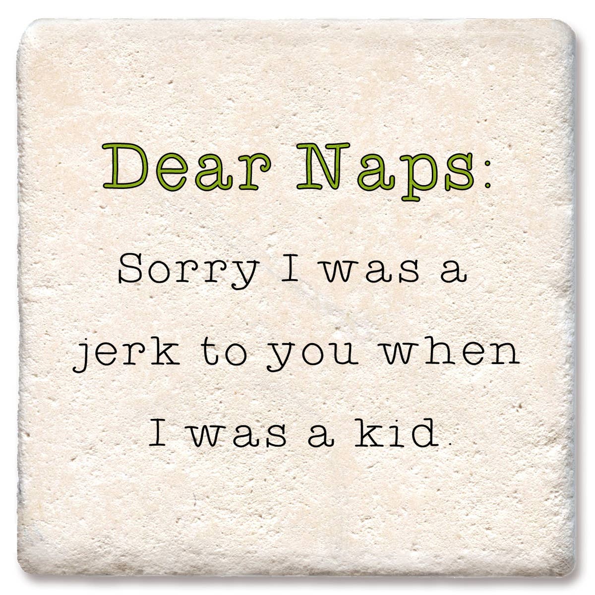 Dear Naps: Sorry I Was a Jerk To You - Funny Ceramic Coasters