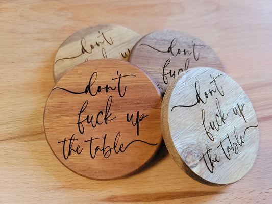 Wood Coaster - Don't F*ck Up The Table | Funny Table Decor - Acacia