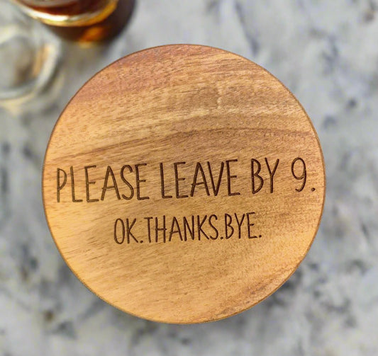 Please Leave By 9 - Round Acacia Coaster