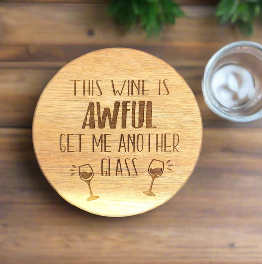 This Wine is Awful Get Me Another Glass - Round Acacia Coaster