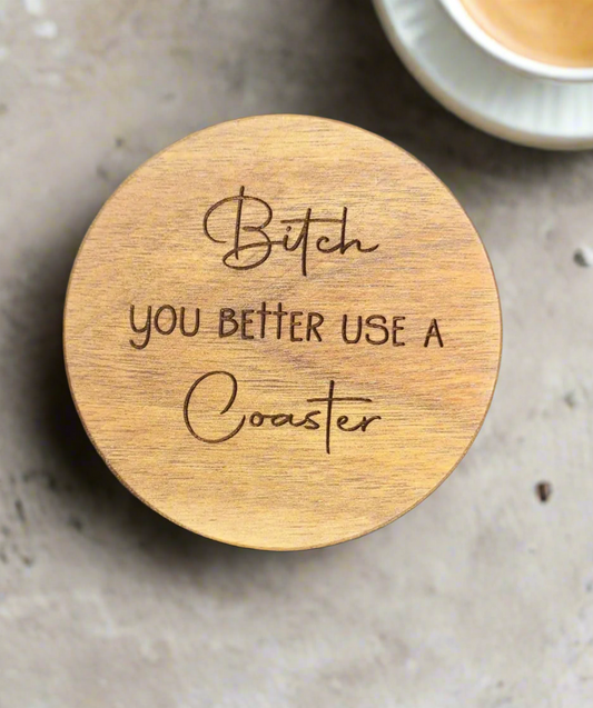 B*tch You Better Use a Coaster - Round Acacia Coaster