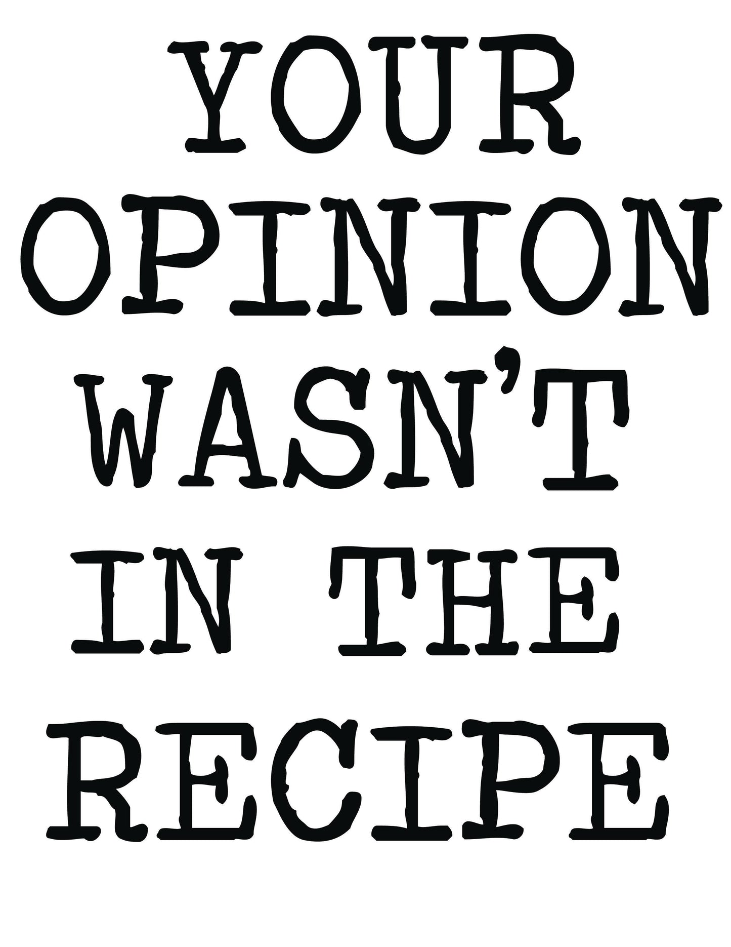 Kitchen Dish Towel – Your Opinion Wasn’t In the Recipe | Funny Kitchen Decor