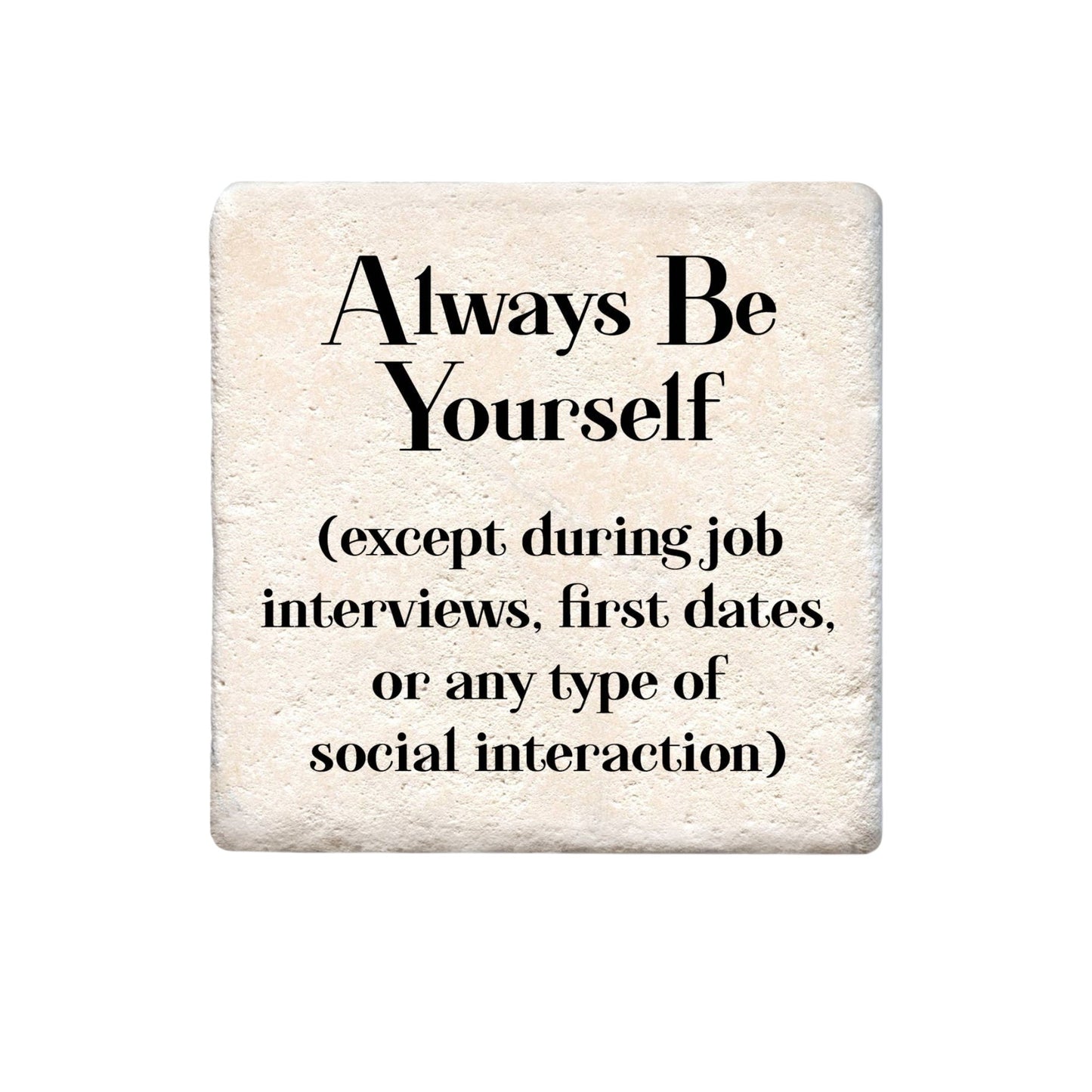Ceramic Coaster - Always Be Yourself | Funny Table Decor