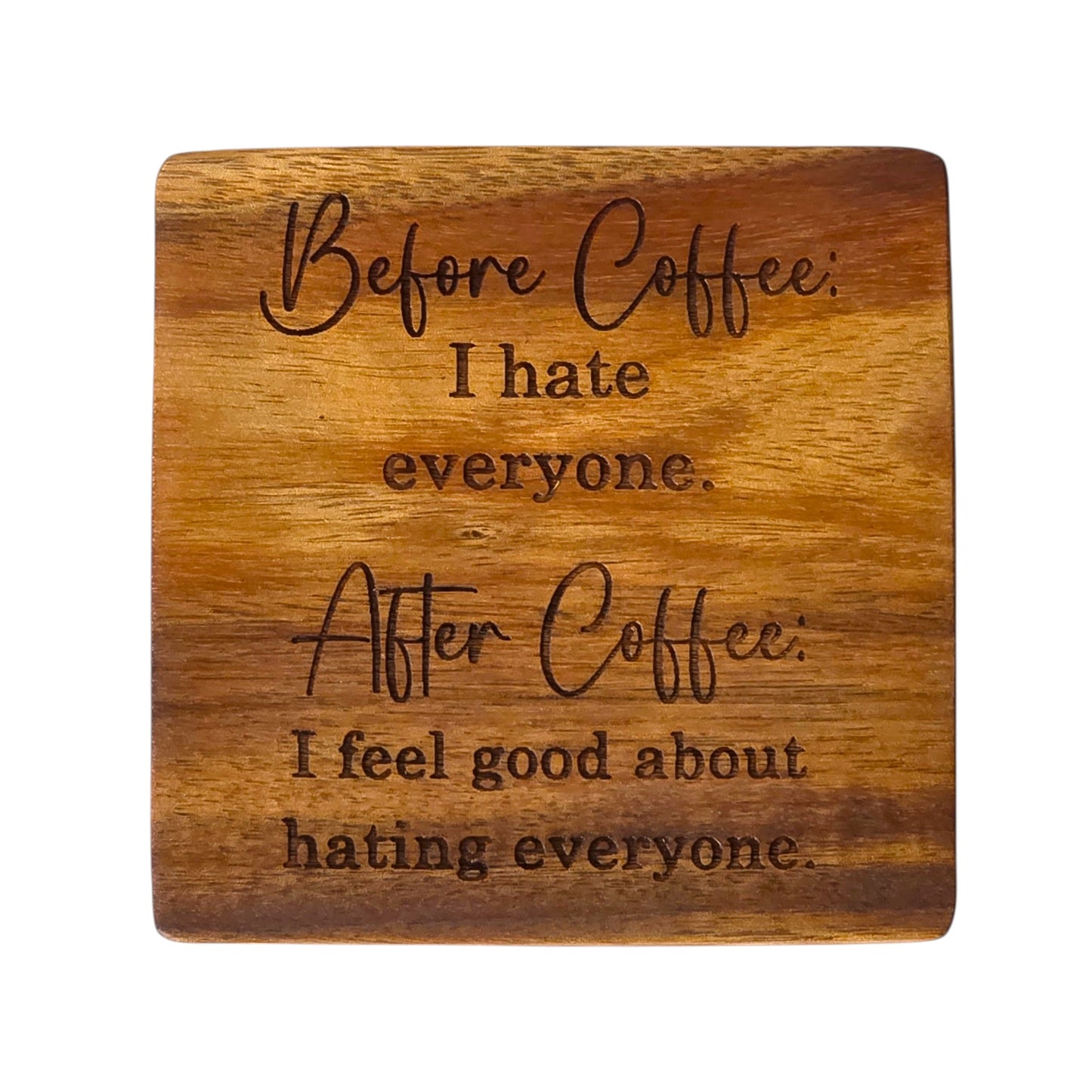 Wood Coaster - Before Coffee I Hate Everyone, After Coffee I Feel Good About Hating Everyone | Funny Table Decor - Acacia