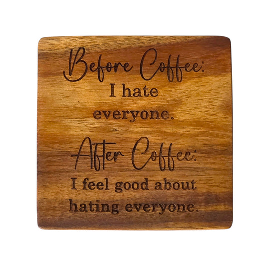Wood Coaster - Before Coffee I Hate Everyone, After Coffee I Feel Good About Hating Everyone | Funny Table Decor - Acacia