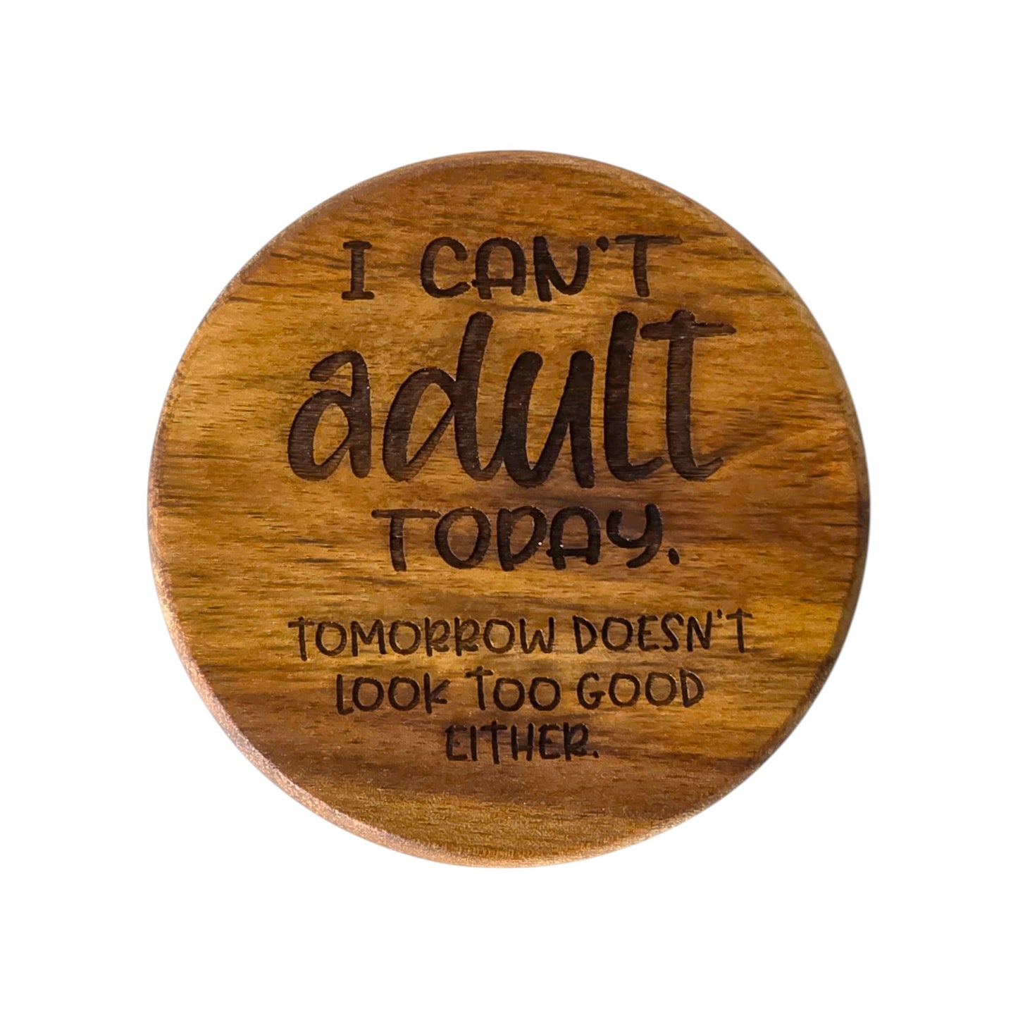 Wood Coaster - I Can't Adult Today | Funny Table Decor - Acacia