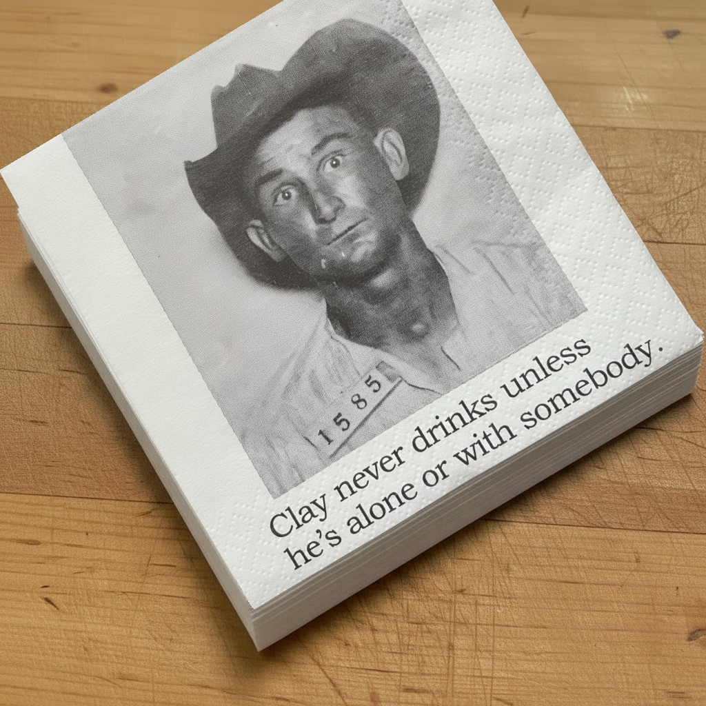 Cocktail Napkins - Clay Never Drinks Unless He's Alone or With Somebody | Funny Table Decor