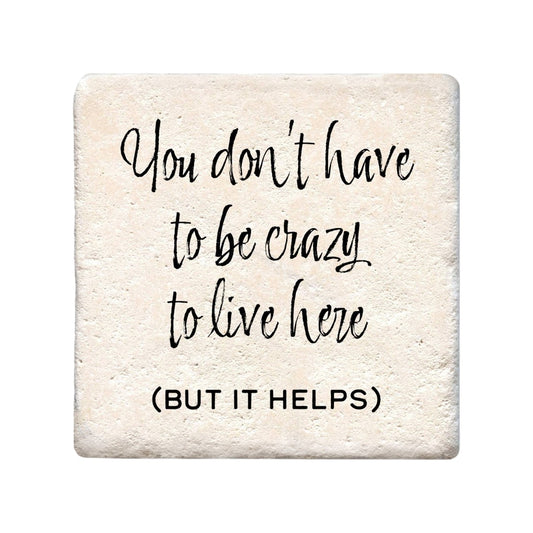 Ceramic Coaster - You Dont Have to Be Crazy | Funny Table Decor
