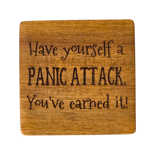 Wood Coaster - Have Yourself A Panic Attack You've Earned It | Funny Table Decor - Acacia
