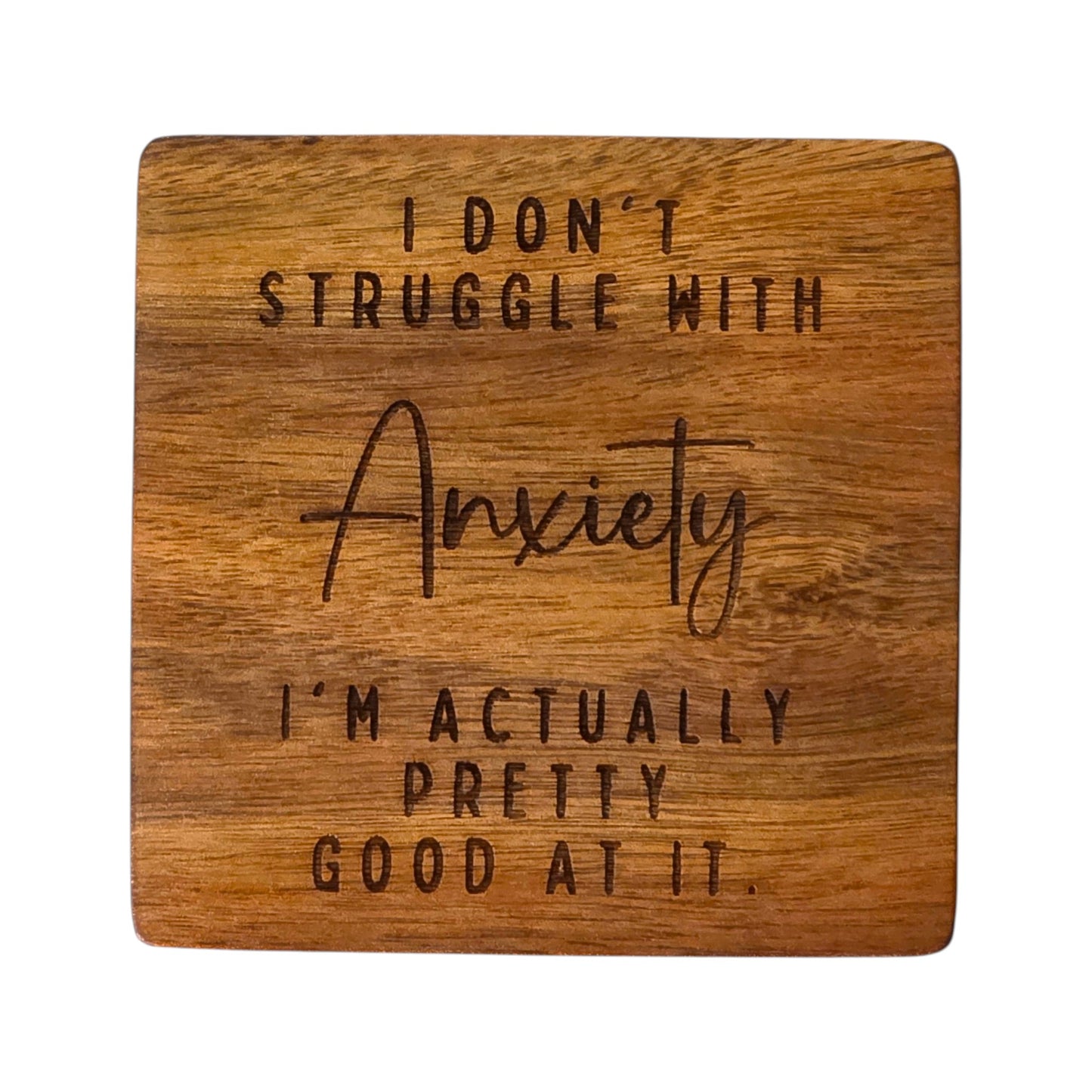 Wood Coaster - I Don't Struggle With Anxiety I'm Actually Pretty Good At It | Funny Table Decor - Acacia