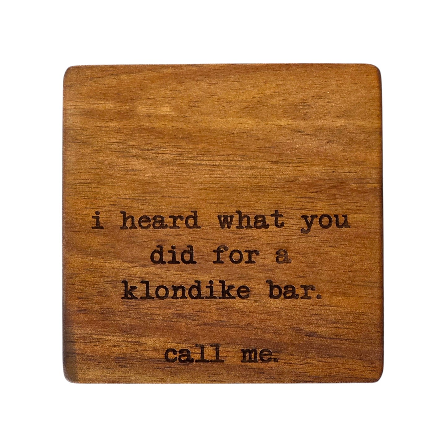 Wood Coaster - I Heard What You Did For A Klondike Bar. Call Me | Funny Table Decor - Acacia