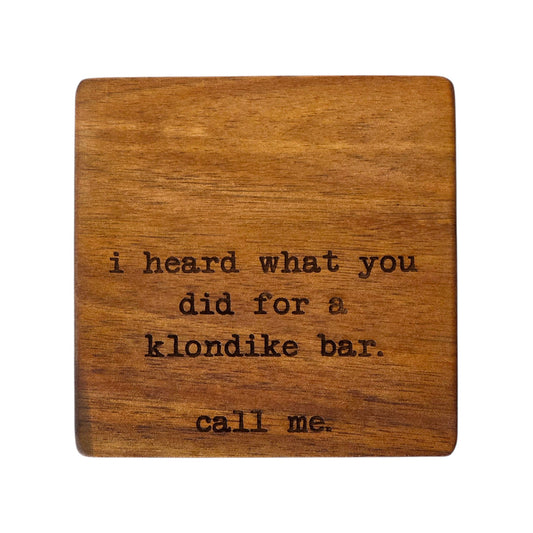 Wood Coaster - I Heard What You Did For A Klondike Bar. Call Me | Funny Table Decor - Acacia
