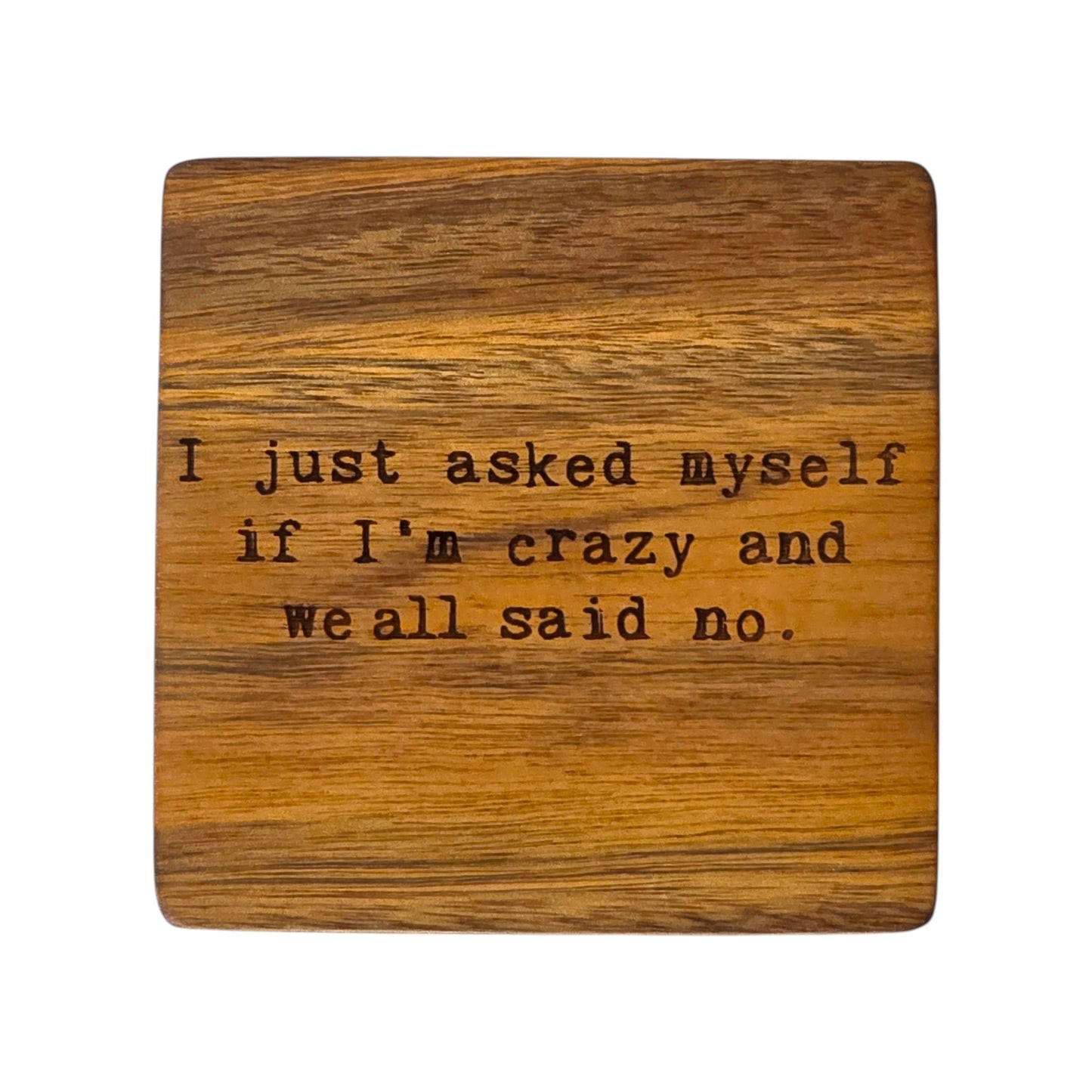 Wood Coaster - I Just Asked Myself If I'm Crazy And We All Said No. | Funny Table Decor - Acacia