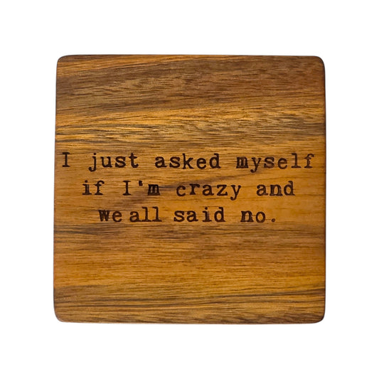Wood Coaster - I Just Asked Myself If I'm Crazy And We All Said No. | Funny Table Decor - Acacia