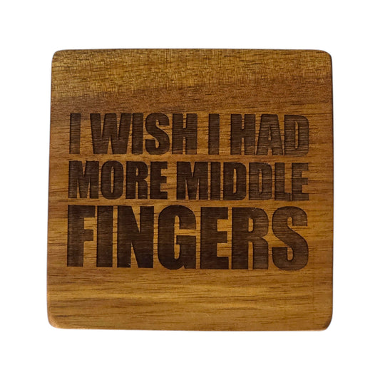Wood Coaster - I Wish I Had More Middle Fingers | Funny Table Decor - Acacia