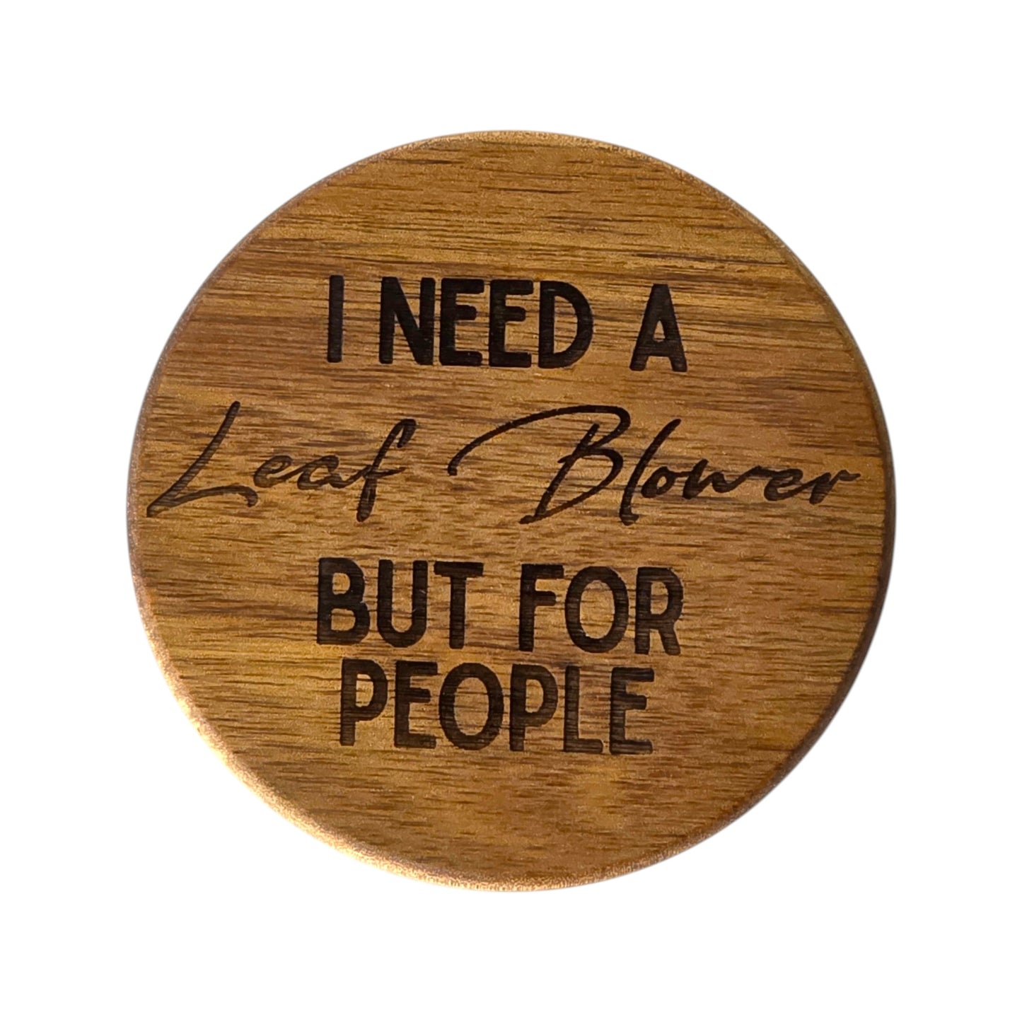 Wood Coaster - I Need a Leaf Blower | Funny Table Decor - Acacia