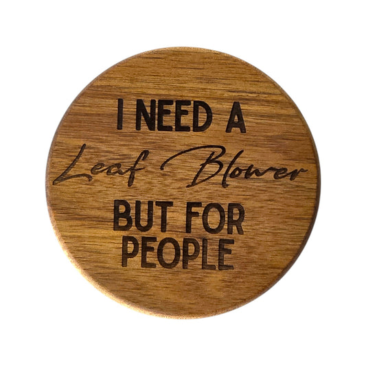 Wood Coaster - I Need a Leaf Blower | Funny Table Decor - Acacia