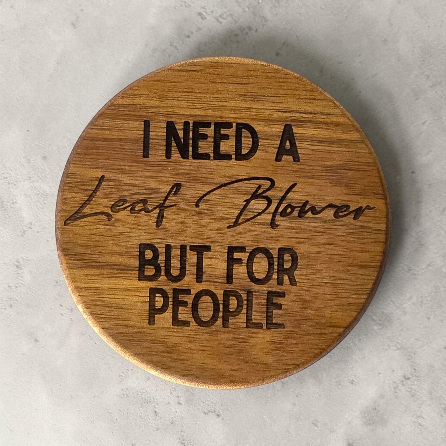 Wood Coaster - I Need a Leaf Blower | Funny Table Decor - Acacia