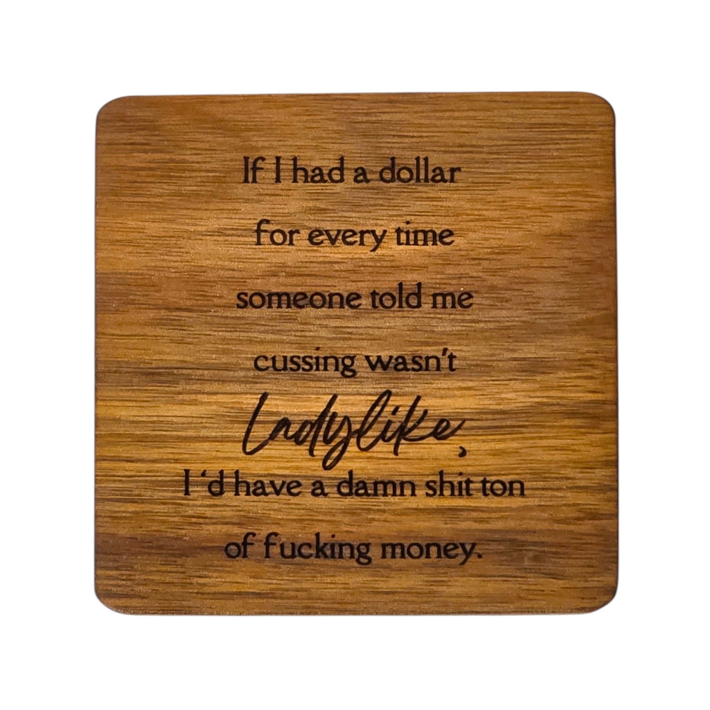 Wood Coaster - If I Had a Dollar For Every Time Someone Told Me Cussing Wasn't Ladylike | Funny Table Decor - Acacia
