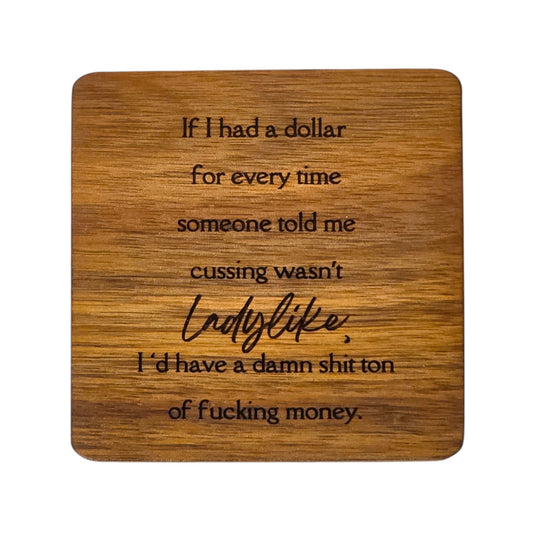 Wood Coaster - If I Had a Dollar For Every Time Someone Told Me Cussing Wasn't Ladylike | Funny Table Decor - Acacia