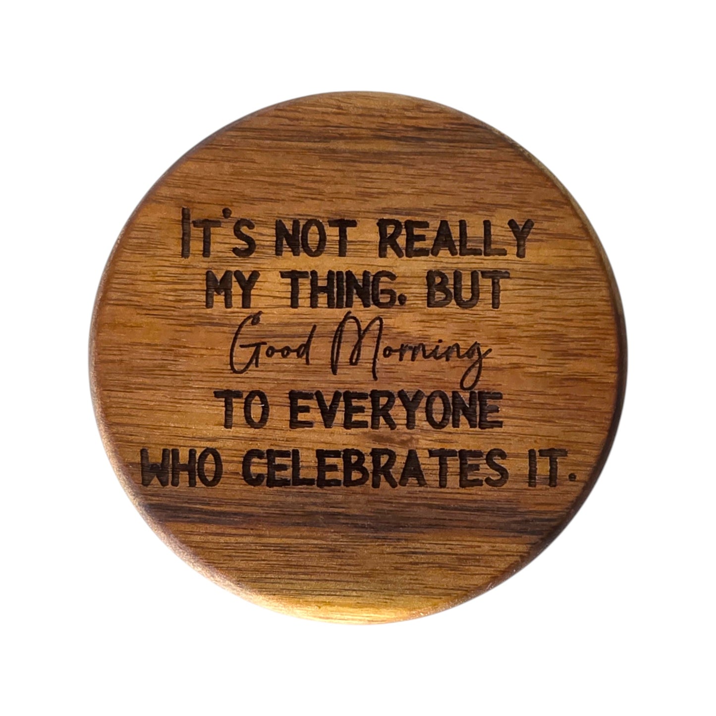 Wood Coaster - It's Not Really My Thing But Good Morning To Everyone Who Celebrates It | Funny Table Decor - Acacia