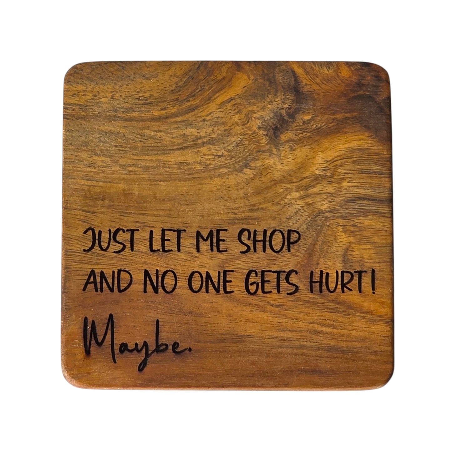 Wood Coaster - Just Let Me Shop And No One Gets Hurt. Maybe. | Funny Table Decor - Acacia